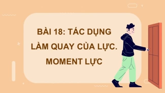 Bài 18: Tác dụng làm quay của lực – Moment lực